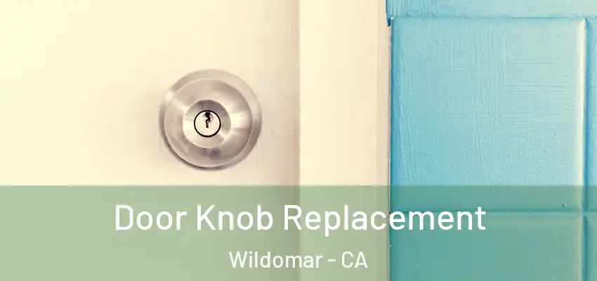 Door Knob Replacement Wildomar - CA