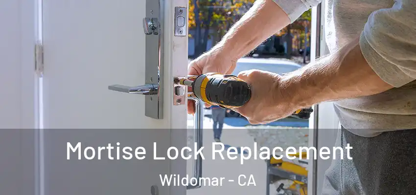 Mortise Lock Replacement Wildomar - CA